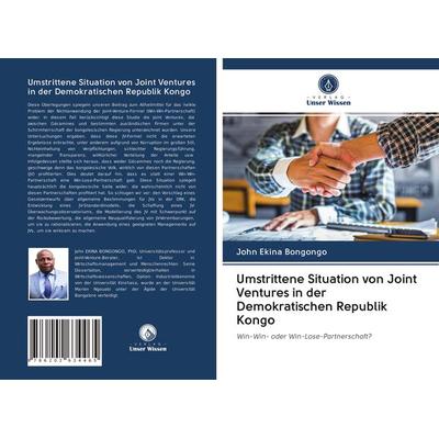 Umstrittene Situation von Joint Ventures in der Demokratischen Republik Kongo, Taschenbuch von John Ekina Bongongo, Verlag Unser Wissen,