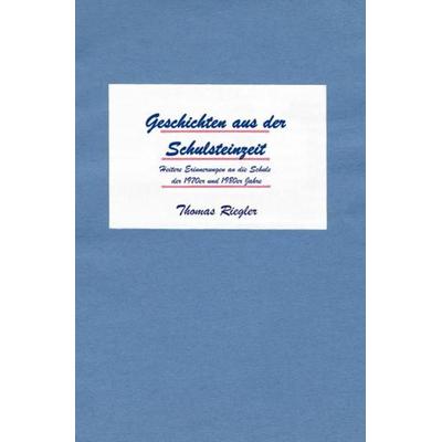 Geschichten aus der Schulsteinzeit, Taschenbuch von Thomas Riegler, Epubli, 978-3-7450-4971-8