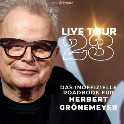 Das inoffizielle Roadbook für . Herbert Grönemeyer, Gebundene Ausgabe von Lena Schwarz, BoD - Books on Demand, 978-3-7505-3725-5