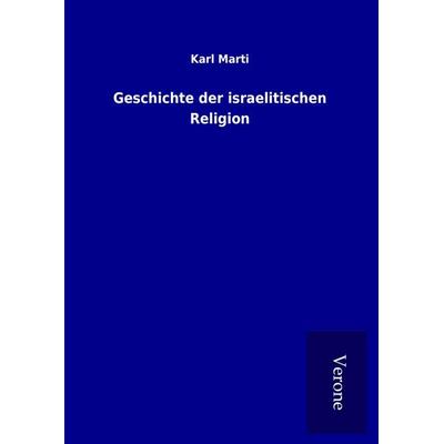 Geschichte der israelitischen Religion, Gebundene Ausgabe von Karl Marti, BoD - Books on Demand