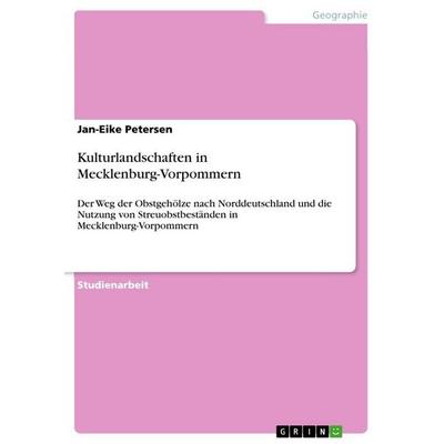 Kulturlandschaften in Mecklenburg-Vorpommern, Taschenbuch von Jan-Eike Petersen, GRIN, 978-3-668-97283-4