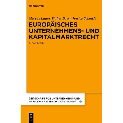 Europäisches Unternehmens- und Kapitalmarktrecht, Gebundene Ausgabe von Marcus Lutter,Walter Bayer,Jessica Schmidt, De Gruyter, 978-3-89949-056-5