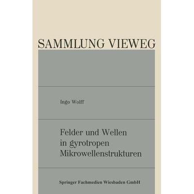 Felder und Wellen in gyrotropen Mikrowellenstrukturen, Taschenbuch von Ingo Wolff, Vieweg & Teubner, 978-3-528-07512-5