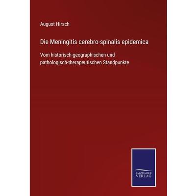 Die Meningitis cerebro-spinalis epidemica, Gebundene Ausgabe von August Hirsch, BoD - Books on Demand, 978-3-7525-4569-2