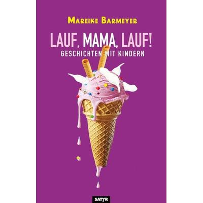 Lauf, Mama, lauf!, Taschenbuch von Mareike Barmeyer, Satyr, 978-3-910775-33-6