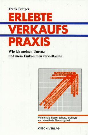 Bettger Frank und Alfred H. [Bearb.] Wettstein - Frank Bettger: Erlebte Verkaufspraxis - Wie ich meinen Umsatz und mein Einkommen vervielfachte - Preis vom 09.10.2026 07:28:09 h