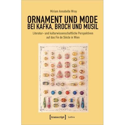 Ornament und Mode bei Kafka, Broch und Musil, Taschenbuch von Miriam Annabelle Wray, Transcript, 978-3-8376-4915-4