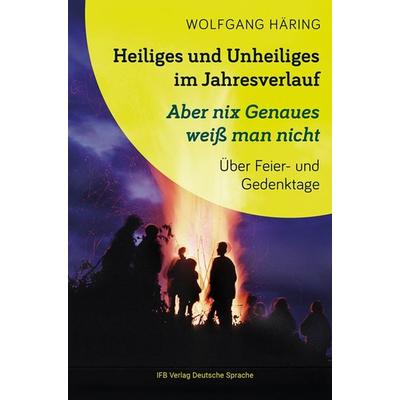 Heiliges und Unheiliges im Jahresverlauf, Taschenbuch von Wolfgang Häring, Ifb, 978-3-949233-21-0