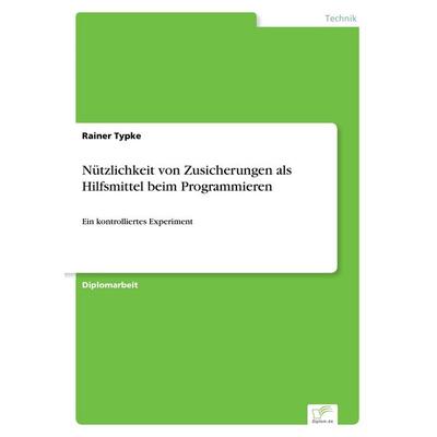 Nützlichkeit von Zusicherungen als Hilfsmittel beim Programmieren, Taschenbuch von Rainer Typke, GRIN, 978-3-8386-2395-5