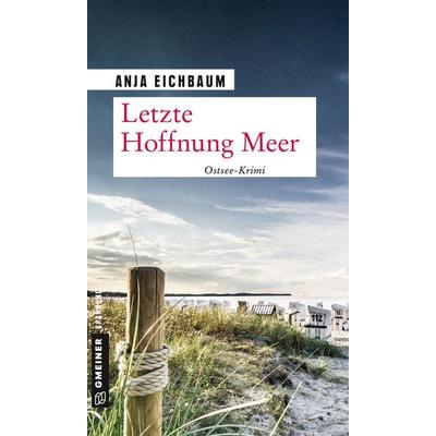 Letzte Hoffnung Meer, Taschenbuch von Anja Eichbaum, Gmeiner-Verlag, 978-3-8392-2374-1