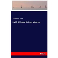Drei Erzählungen für junge Mädchen, Belletristik von Clementine Helm