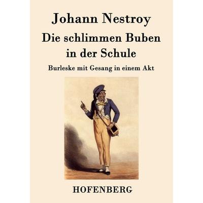 Die schlimmen Buben in der Schule, Taschenbuch von Johann Nestroy, Hofenberg, 978-3-8430-7899-3
