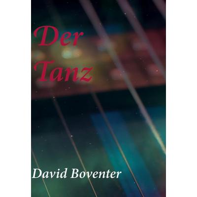Der Tanz, Gebundene Ausgabe von David Boventer, BoD – Books on Demand, 978-3-7526-2308-6