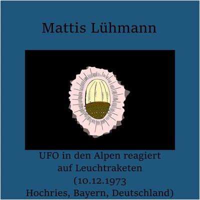 UFO in den Alpen reagiert auf Leuchtraketen (10.12.1973 Hochries, Bayern, Deutschland) - Mattis Lühmann, Audio, 4070169101524