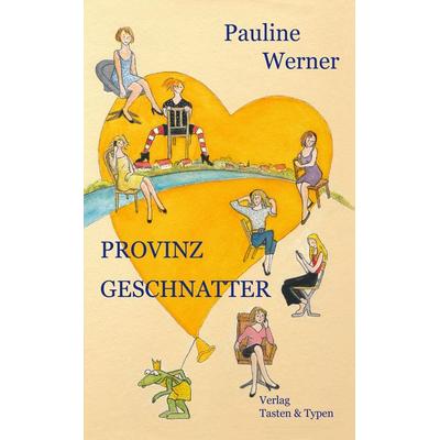 Provinzgeschnatter, Gebundene Ausgabe von Pauline Werner, Verlag Tasten & Typen, 978-3-945605-34-9