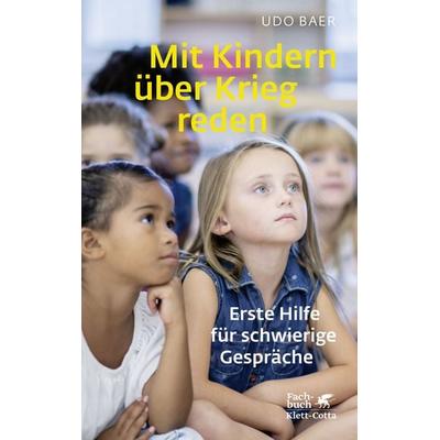 Mit Kindern über Krieg reden, Taschenbuch von Udo Baer, Klett Cotta, 978-3-608-98683-9