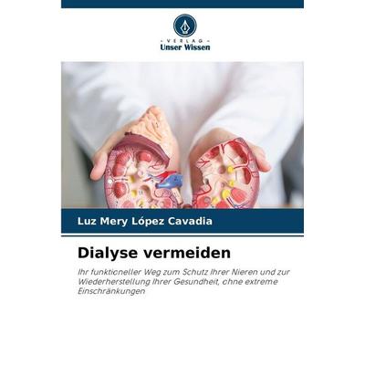 Dialyse vermeiden, Taschenbuch von Luz Mery López Cavadia, Verlag Unser Wissen, 978-620-9-55217-5