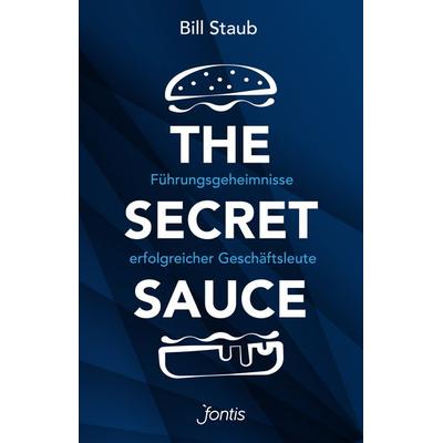 The Secret Sauce, Gebundene Ausgabe von Bill Staub, Fontis, 978-3-03848-290-1