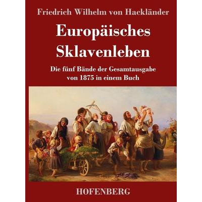 Europäisches Sklavenleben, Gebundene Ausgabe von Friedrich Wilhelm Hackländer, Hofenberg, 978-3-7437-3046-5