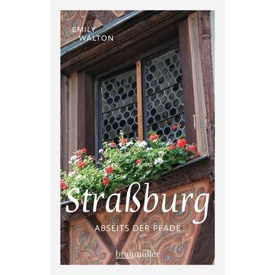 Straßburg abseits der Pfade, Taschenbuch von Emily Walton, Braumüller Verlag, 978-3-99100-140-9