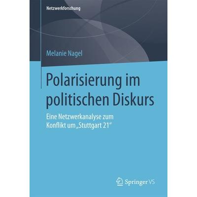Polarisierung im politischen Diskurs, Taschenbuch von Melanie Nagel, Springer Fachmedien Wiesbaden GmbH, 978-3-658-11224-0