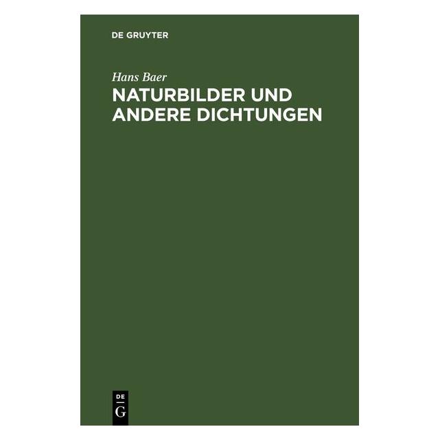 De Gruyter Baer:Naturbilder und andere Dichtungen (Deutsch, Hardcover, Hans Baer) (67782242)