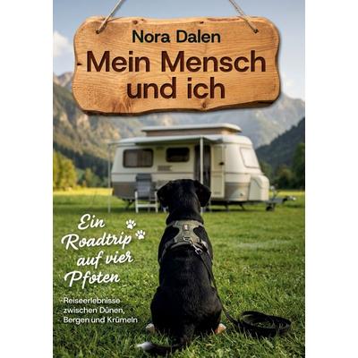 Mein Mensch und ich - Ein Roadtrip auf vier Pfoten, Gebundene Ausgabe von Nora Dalen, BoD – Books on Demand, 978-3-695-77392-3