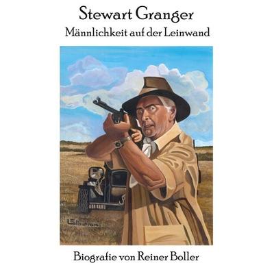 Stewart Granger - Männlichkeit auf der Leinwand, Taschenbuch von Reiner Boller, BoD – Books on Demand, 978-3-7557-8603-0