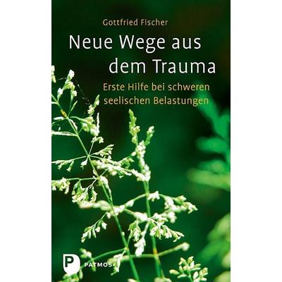 Neue Wege aus dem Trauma, Taschenbuch von Gottfried Fischer, Patmos Verlag, 978-3-8436-0050-7