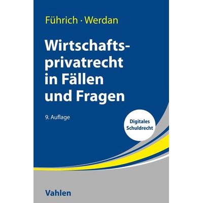 Wirtschaftsprivatrecht in Fällen und Fragen, Taschenbuch von Ernst Führich,Ingrid Werdan, Vahlen, Franz, 978-3-8006-7143-4