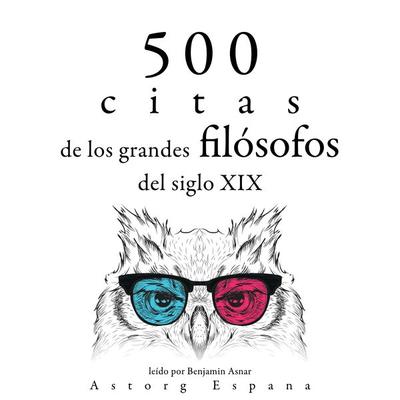 500 citas de los grandes filósofos del siglo XIX - Henry-David Thoreau,Arthur Schopenhauer,Friedrich Nietzsche,Søren Kierkegaard,Ralph Waldo Emerson,