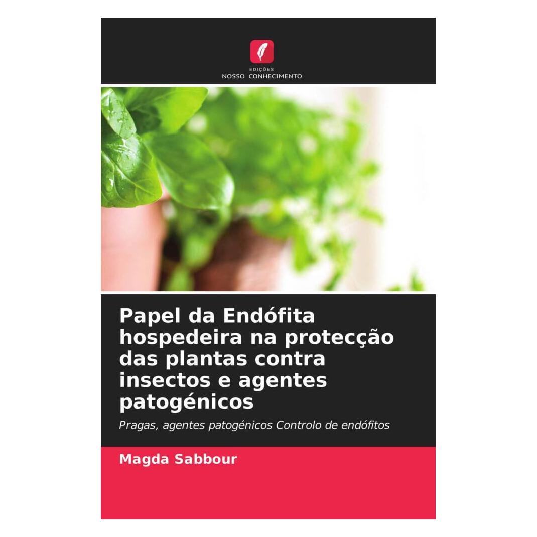 Edicoes Nosso Conhecimento Papel da Endófita hospedeira na protecção das plantas contra insectos e agentes patogénicos (Softcover, Magda Sabbour) (51438656)