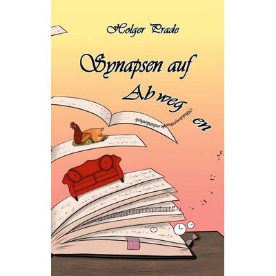 Synapsen auf Abwegen, Taschenbuch von Holger Prade, BoD – Books on Demand, 978-3-7557-5124-3