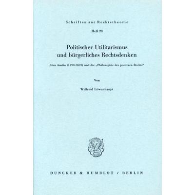 Politischer Utilitarismus und bürgerliches Rechtsdenken., Taschenbuch von Wilfried Löwenhaupt, Duncker & Humblot, 978-3-428-02686-9