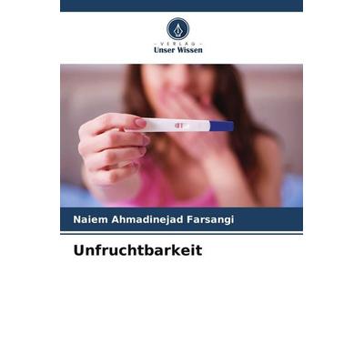 Unfruchtbarkeit, Taschenbuch von Naiem Ahmadinejad Farsangi, Verlag Unser Wissen, 978-620-5-18704-3