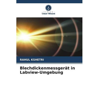 Blechdickenmessgerät in Labview-Umgebung, Taschenbuch von Rahul Kshetri, Verlag Unser Wissen, 978-620-4-86140-1