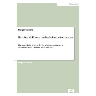 Berufsausbildung und Arbeitsmarktchancen, Taschenbuch von Holger Seibert, GRIN, 978-3-8386-5855-1