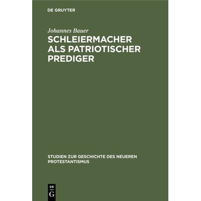 Schleiermacher als patriotischer Prediger, Gebundene Ausgabe von Johannes Bauer, De Gruyter, 978-3-11-118681-8