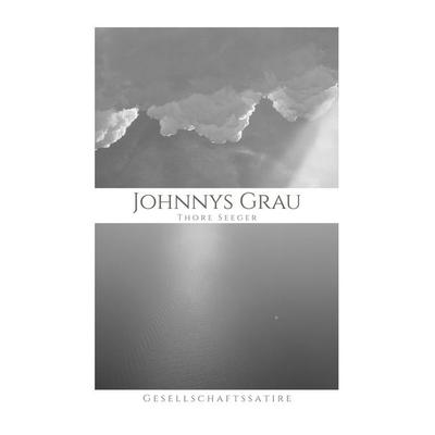 Johnnys Grau, Taschenbuch von Thore Seeger, BoD – Books on Demand, 978-3-7543-3804-9