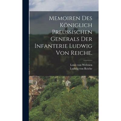 Memoiren des königlich preußischen Generals der Infanterie Ludwig von Reiche., Gebundene Ausgabe von Ludwig Reiche, Gale ECCO, Print Editions,