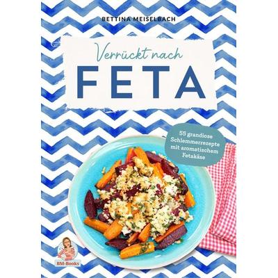 Verrückt nach Feta, Gebundene Ausgabe von Bettina Meiselbach, Nova MD, 978-3-9859591-3-6