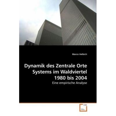 Helbich, M: Dynamik des Zentrale Orte Systems im Waldviertel, Taschenbuch von Marco Helbich, VDM, 978-3-639-21183-2
