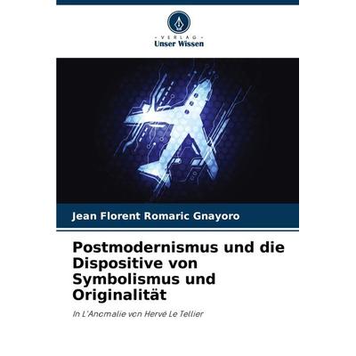 Postmodernismus und die Dispositive von Symbolismus und Originalität, Taschenbuch von Jean Florent Romaric Gnayoro, Verlag Unser Wissen,