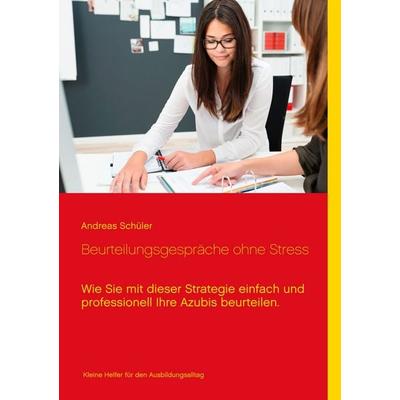 Beurteilungsgespräche ohne Stress, Taschenbuch von Andreas Schüler, BoD – Books on Demand, 978-3-7347-3435-9