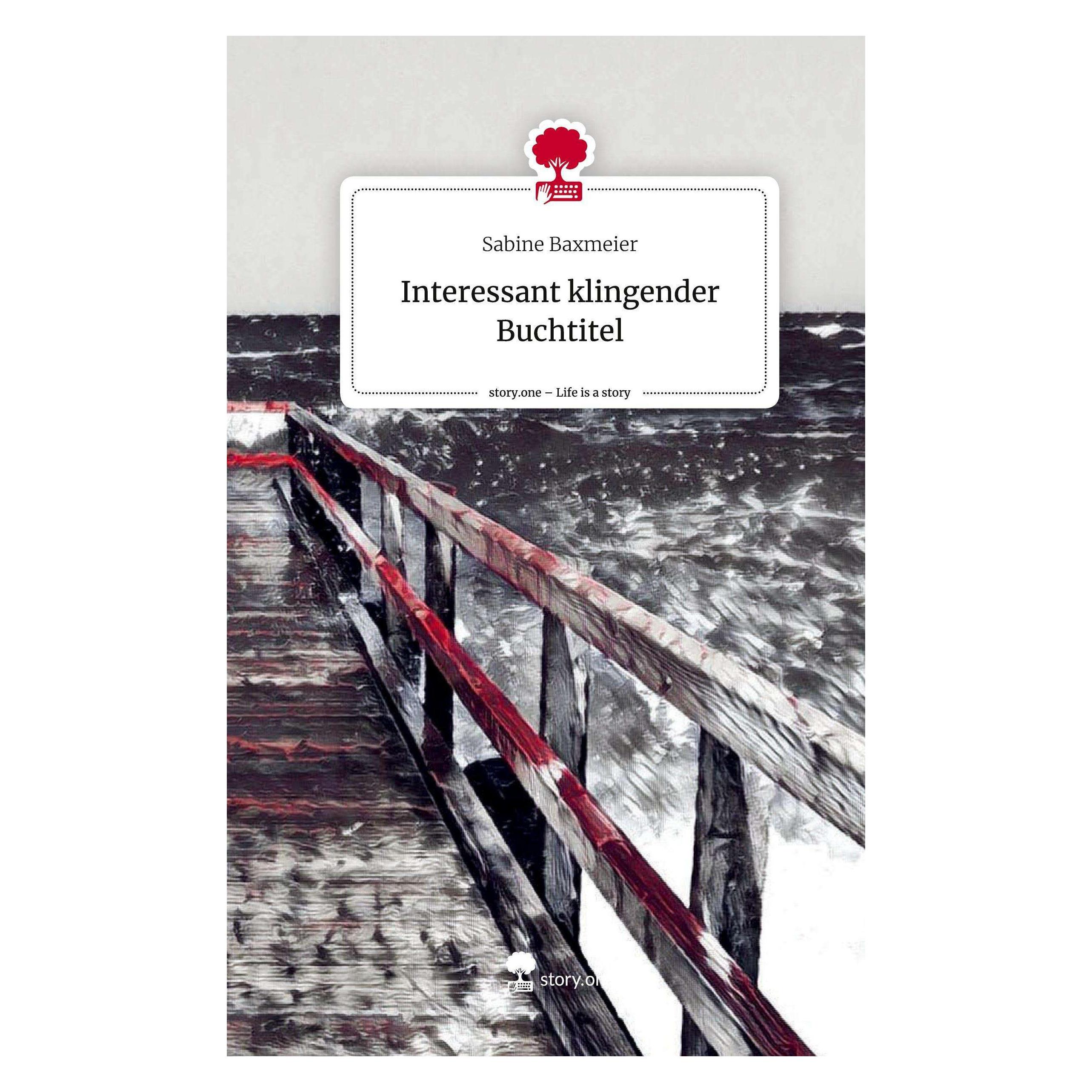 Story.one Interessant klingender Buchtitel. Life is a Story - (Sabine Baxmeier) (45356990)
