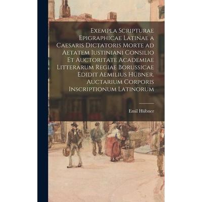 Exempla scripturae epigraphicae latinae a Caesaris dictatoris morte ad aetatem Iustiniani consilio et auctoritate Academiae Litterarum Regiae