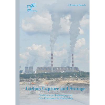 Carbon Capture and Storage: Verfahren zur Reduzierung von CO2-Emissionen in Kraftwerken, Taschenbuch von Christian Bartels, Diplomica Verlag GmbH,
