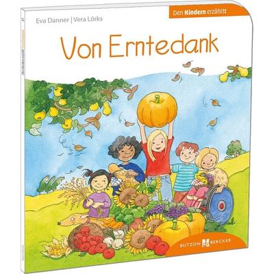 Von Erntedank den Kindern erzählt, Taschenbuch von Eva Danner,Vera Lörks, Butzon & Bercker, 978-3-7666-3053-7