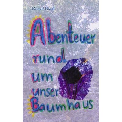 Abenteuer rund um unsere Baumhaus, Taschenbuch von Rudolf Riedl, BoD – Books on Demand, 978-3-8330-0278-6