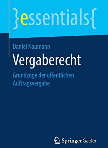 Daniel Naumann - Vergaberecht: Grundzüge der öffentlichen Auftragsvergabe (essentials) - Preis vom 18.10.2026 19:22:15 h
